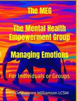 The MEG: The Mental Health Empowerment Group Workbook. Managing Emotions for Individuals and Groups B0G1V7S4KN Book Cover