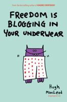 Freedom Is Blogging in Your Underwear 1591844851 Book Cover