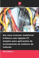 Um novo inversor multinível trifásico com ligação CC simples para aplicações de acionamento de motores de indução 6206253473 Book Cover