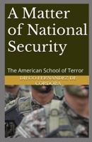 A Matter of National Security: The American School of Terror B0BBQLGFTB Book Cover