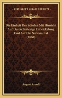 Die Einheit Der Schulen Mit Hinsicht Auf Deren Bisherige Entwickelung Und Auf Die Nationalitat (1860) 1161081615 Book Cover