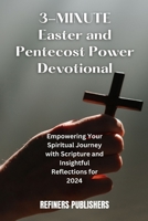 3-Minute Easter And Pentecost Power Devotional: Empowering Your Spiritual Journey with Scripture and Insightful Reflections for 2024 B0CVX1R5XH Book Cover