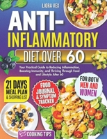 Anti-Inflammatory Over 60: Your Practical Guide to reducing Inflammation, Boosting Immunity, and Thriving Through Food and Lifestyle After 60 B0FKMNN6MH Book Cover