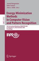 Energy Minimization Methods in Computer Vision and Pattern Recognition: 5th International Workshop, EMMCVPR 2005, St. Augustine, FL, USA, November 9-11, ... (Lecture Notes in Computer Science) 3540302875 Book Cover