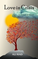 Love in Crisis: Love, Loss, and Life: A Doctor's Journey from America to Persia and Anatolia 173903094X Book Cover