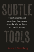 Subtle Tools: The Dismantling of American Democracy from the War on Terror to Donald Trump 0691216576 Book Cover