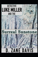 Detective Luke Miller and the Surreal Sunstone: Part #2 of the Greycloud Island Dilogy B0F66XQ2TP Book Cover
