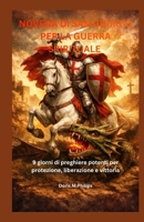 NOVENA DI SAN GIORGIO PER LA GUERRA SPIRITUALE: 9 giorni di preghiere potenti per protezione, liberazione e vittoria (Italian Edition) B0GX1MJX5K Book Cover