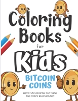 Coloring Books For Kids Bitcoin Coins With Fun Coloring Patterns And Shape Backgrounds: Coloring Book with Fun Creative and Imagination Inspiring Designs for Kids and Adults of All Ages. Great for Min B084DFY1GC Book Cover