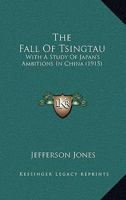 The Fall of Tsingtau; With a Study of Japan's Ambitions in China 1019188154 Book Cover