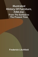Illustrated History Of Furniture, Fifth Ed.; From The Earliest To The Present Time 9371349549 Book Cover