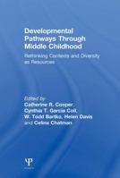 Developmental Pathways Through Middle Childhood: Rethinking Contexts and Diversity as Resources 1138004065 Book Cover