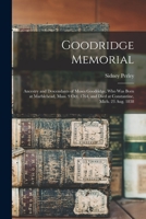 Goodridge Memorial: Ancestry and Descendants of Moses Goodridge, Who Was Born at Marblehead, Mass. 9 Oct. 1764, and Died at Constantine, Mich. 23 Aug. 1838 1019202742 Book Cover