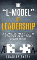 The "L-Model" of Leadership: A Concise Method To Achieve Effective Leadership 107377189X Book Cover