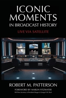Iconic Moments in Broadcast History: Live Via Satellite B0GPLXNV3L Book Cover