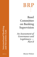 Basel Committee on Banking Supervision: An Assessment of Governance and Legitimacy- Part II 9004337199 Book Cover