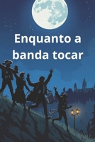 Enquanto a banda tocar (Portuguese Edition) B0G6F8FMF8 Book Cover