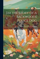 Jim the Story of a Backwoods Police Dog 1022005111 Book Cover