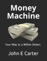 Money Machine: Your Way to a Million Dollars B08L9GL7NP Book Cover