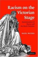 Racism on the Victorian Stage: Representation of Slavery and the Black Character 0521107555 Book Cover