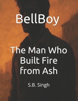 BellBoy - The Man Who Built Fire from Ash: An Orphan's Grit, a Matchstick Dream, and the Empire He Lit B0F89BRT8L Book Cover