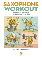 Saxophone Workout: Exercises to Build Technique & Control 1480352578 Book Cover