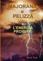 MAJORANA e PELIZZA - LA MACCHINA e L'ENERGIA PROIBITA 024470113X Book Cover