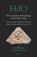 The Caucasian Archaeology of the Holy Land: Armenian, Georgian and Albanian Communities Between the Fourth and Eleventh Centuries CE 900436224X Book Cover