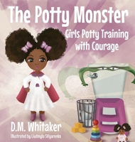The Potty Monster: Girls Potty Training with Courage 1735732753 Book Cover