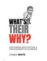 What's Their Why?: Exploring motivation and engagement in learning B0BPGKY9DM Book Cover