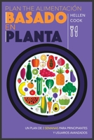 Plan de alimentación basado en plantas: Un plan de 3 semanas para principiantes y usuarios avanzados (Dieta Basada En Plantas) 1801238758 Book Cover
