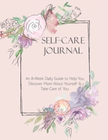 Self-Care Journal: An 8-Week Daily Guide to Help You Discover More About Yourself & Take Care of You 1700476432 Book Cover