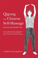 Qigong and Chinese Self-Massage for Everyday Health Care: Ways to Address Chronic Health Issues and to Improve Your Overall Health Based on Chinese Medicine Techniques 1848191995 Book Cover