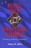 Political Parties and Constitutional Government: Remaking American Democracy (Interpreting American Politics) 0801861950 Book Cover