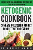 Ketogenic Cookbook: 365 Days of Ketogenic Recipes Complete with Directions.: Increase energy, heal mind, body and lose weight fast with the ketogenic cookbook. 1977697402 Book Cover