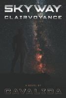 Skyway : Clairvoyance- a Science Fiction Space Saga 1729401503 Book Cover