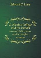 S. Nicolas College and Its Schools: A Record of Thirty Years' Work in the Effort to Endow the Church of England with a System of Self-Supporting Public Boarding Schools for the Upper, Middle, and Lowe 1359254374 Book Cover