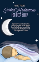 Guided Meditations For Deep Sleep: Definitive Guide On How Get Relaxation And A Full Night's Rest By Relieving Anxiety And Stress With Meditation And Self-Hypnosis Scripts 1802251030 Book Cover