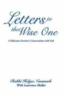Letters to the Wise One: A Holocaust Survivor's Conversations with God 059544525X Book Cover