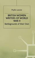 British Women Writers of World War II: Battlegrounds of their Own 0333721950 Book Cover