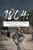 1804: Unheard of the First Black Social Revolution 1649134185 Book Cover