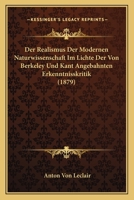 Der Realismus Der Modernen Naturwissenschaft Im Lichte Der Von Berkeley Und Kant Angebahnten Erkenntnisskritik (Classic Reprint) 1144108020 Book Cover