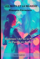 LES MOTS ET LA MANIÈRE: Éloquence élémentaire (French Edition) B0CV6NW665 Book Cover