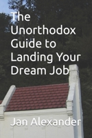 The Unorthodox Guide to Landing Your Dream Job B0C4MJ5CQQ Book Cover