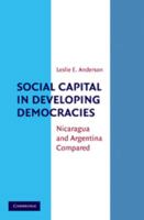 Social Capital in Developing Democracies: Nicaragua and Argentina Compared 0511750595 Book Cover