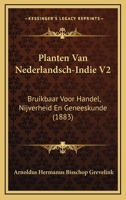 Planten Van Nederlandsch-Indie V2: Bruikbaar Voor Handel, Nijverheid En Geneeskunde 116819850X Book Cover