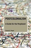 Postcolonialism: A Guide for the Perplexed 0826437001 Book Cover