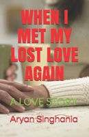 WHEN I MET MY LOST LOVE AGAIN: A LOVE STORY B08RRKNPQS Book Cover