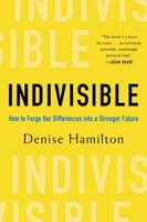 Indivisible: Practical Ways to Build an Indestructible Family, Team, Company, and Country 1682688380 Book Cover