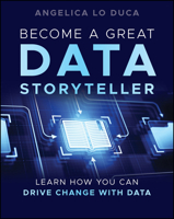 Become a Great Data Storyteller: Learn How You Can Drive Change with Data 1394283318 Book Cover